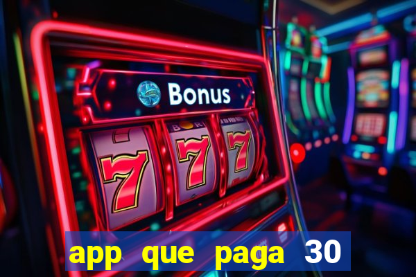 app que paga 30 reais para se cadastrar